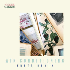 Kisses - Air Conditioning (Brett Remix)