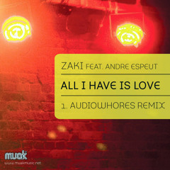 Zaki - All I Have Is Love - ( Audiowhores Remix ) - Muak Music