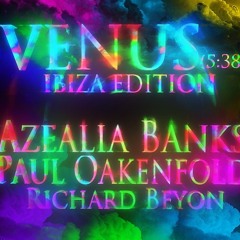 VENUS(IBIZA EDITION)-AZEALIA BANKS X PAUL OAKENFOLD X RICHARD BEYON