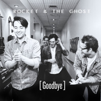 Rocket and the Ghost - Goodbye
