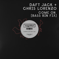 Daft Jack & Chris Lorenzo -  Come On (Bass Bin Fix)