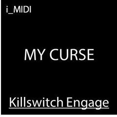My Curse - KILLSWITCH ENGAGE "MIDI Version"
