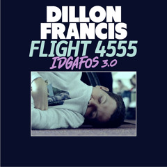 Dillon Francis - Flight 4555 (IDGAFOS 3.0)