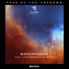 Mandragora's Fear of The Unknown feat. Audiophonic & Jacob