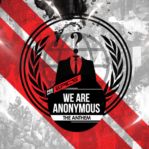 We Are Anonymous Anthem 2013