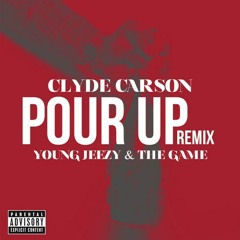 Clyde Carson - Pour Up Remix Ft. Young Jeezy & The Game
