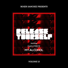 Roger Sanchez Release Yourself '13 : Dan Price - My Alcohol (Original Mix) OUT NOW