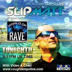 Slipmatt - World Of Rave Show On Rough Tempo 15-07-2013