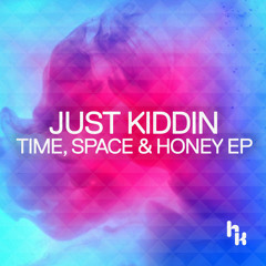 Just Kiddin - Time, Space & Honey
