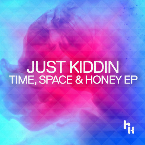 Just Kiddin - Time, Space & Honey EP (HK Records / Ministry of Sound)