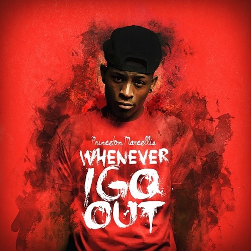 Princeton Marcellis - Whenever I Go Out