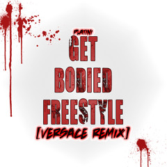GET BODIED FREESTYLE [VERSACE REMIX]