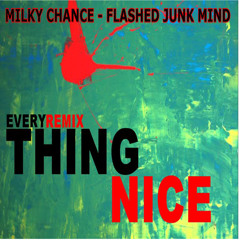 Milky Chance - Flashed Junk Mind (Everything Nice Edit)