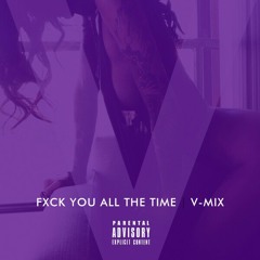 Fuck You All The Time-BucketsFinest Remix