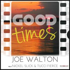 Joe Walton - Good Times  (Feat. Nickel Slick & Tucci Fierce)