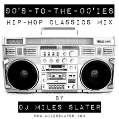 "90's-to-the-00'ies Hip-Hop Classics" Mix by DJ Miles Slater