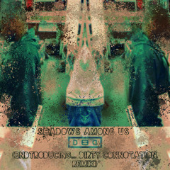 Shadows Among Us (Endtroducing... Dirty Connotation Remix)