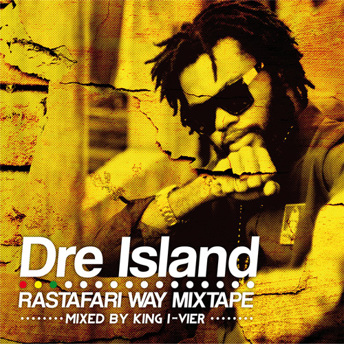 DRE ISLAND - RASTAFARI WAY MIXTAPE - KING I-VIER