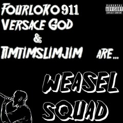 FOURLOKO911, Versace God, & TimTimSlimJim - Bitch I'm A Weasel