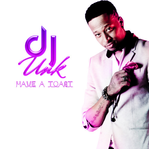 DJ UNK - HAVE A TOAST (FT. ROBERT BRENT)