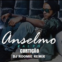 ANSELMO RALPH - CURTIÇAO (DJ ROOMIE REMIX)