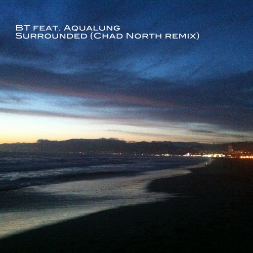 BT feat. Aqualung - Surrounded (Chad North remix) [Remix Competition Runner-Up]