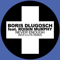 Boris Dlugosch - Never Enough (Nick D-Lite Remix)