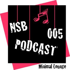 NSB PODCAST 005 - Minimal Lounge