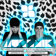 Muzzaik VS. Josh Mobley & Woody Ranere - Bodyshine Vs. Narrow Escape(Greg Davis Bootleg) Preview