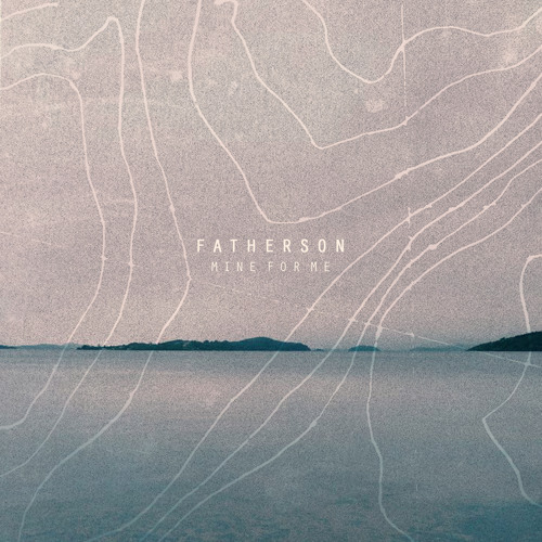 Fatherson // Mine For Me