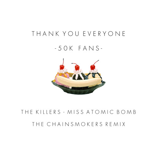 The Killers - Miss Atomic Bomb (The Chainsmokers Remix)