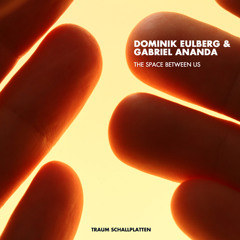 Domink Eulberg & Gabriel Ananda - The space between us (TRAUM V165.5)