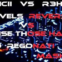 Avicii vs R3hab - Levels Reverse Vs Raise Those Hands (( FEDO REGONATI MASHUP )) HQ