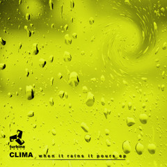 Clima - When it Rains it Pours EP | Turbine Music 004 | Out Now