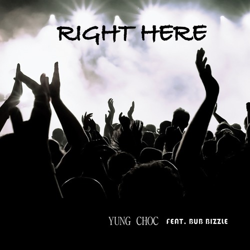 Right Here  (Yung Choc Feat. Bub Bizzle)