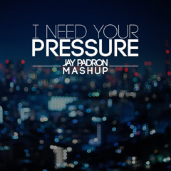 I Need Your Love X Pressure (Jay Padron Mashup)