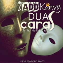 Nadd Kanvy - Duas Caras (Senhor Da Falsidade)(Prod. Bonde do Akazo) Nova 2013