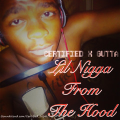 Certified Ft. Gutta - Lil Nigga From The Hood