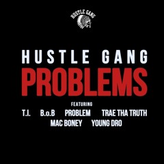 Hustle Gang - Problems (feat. B.o.B, T.I., Mac Boney, Problem, Trae Tha Truth & Young Dro)