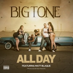 Big Tone - All Day (feat. Matt Blaque)
