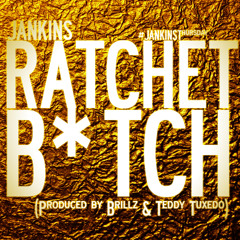Ratchet Bitch (Prod. by Brillz & Teddy Tuxedo)
