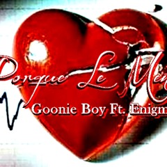 Goonie Boy Ft. Enigma - Porque Le Menti