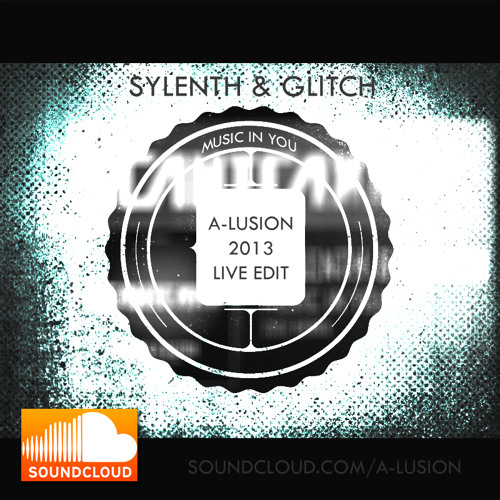Sylenth & Glitch - Music In You (A-lusion 2013 Edit)