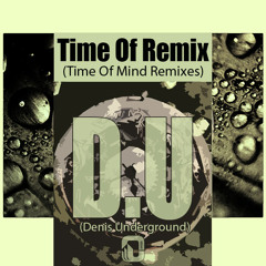 Denis Underground -Time Of Mind (Rob Gritton Remix)