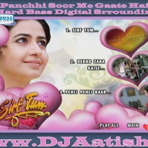 Panchhi Soor Me Gaate Hai - Sirf Tum_Hard Bass Digital Srrounding (www.djaatish.in)