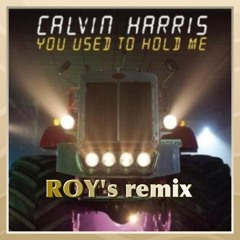 Calvin Harris - You Used To Hold Me (ROY's Remix)