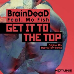 BrainDead Ft. Mc Fish - Get It To The Top (Ruby & Tony Remix)