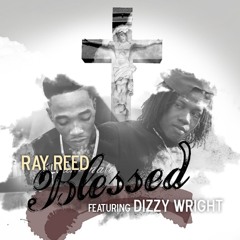 Ray Reed feat. Dizzy Wright - Blessed