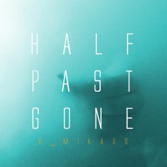 Half Past Gone [Prod. MFK]