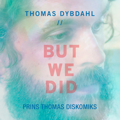 Thomas Dybdahl - But We Did (Prins Thomas Diskomiks)